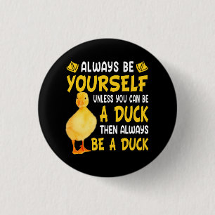Always Be Yourself Unless You Can Be A Duck For Du 3 Cm Round Badge