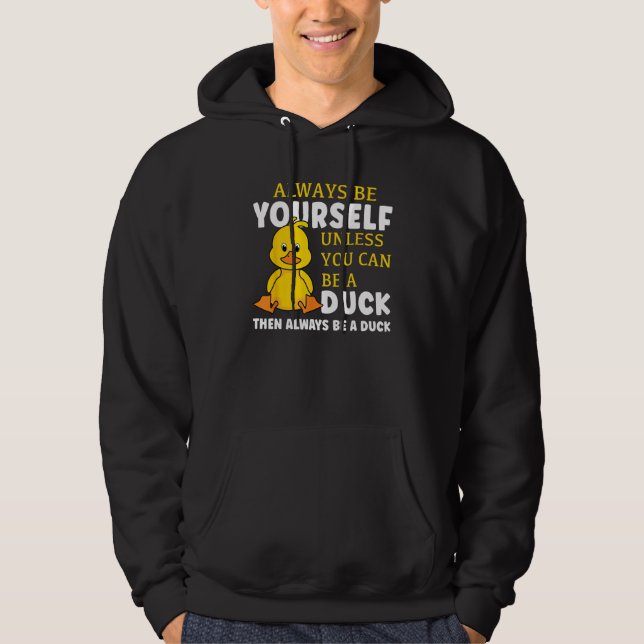 Always Be Yourself Unless You Can Be A Duck Then B Hoodie (Front)