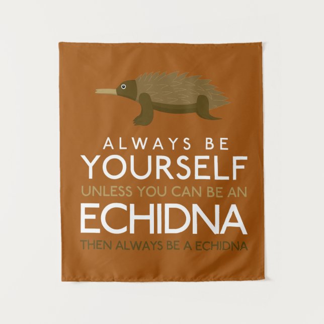 Always Be Yourself Unless You Can Be A Echidna Tapestry (Front)