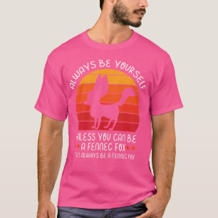 Always Be Yourself Unless You Can Be A Fennec Fox T-Shirt