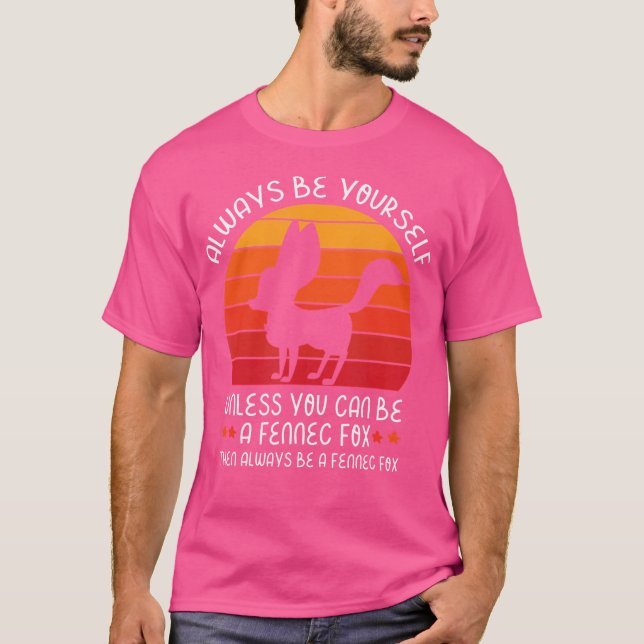 Always Be Yourself Unless You Can Be A Fennec Fox T-Shirt (Front)