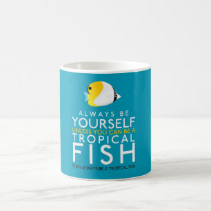 Always Be Yourself Unless You Can Be A Fish Coffee Mug