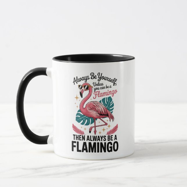Always Be Yourself Unless You Can Be a Flamingo Mug (Left)