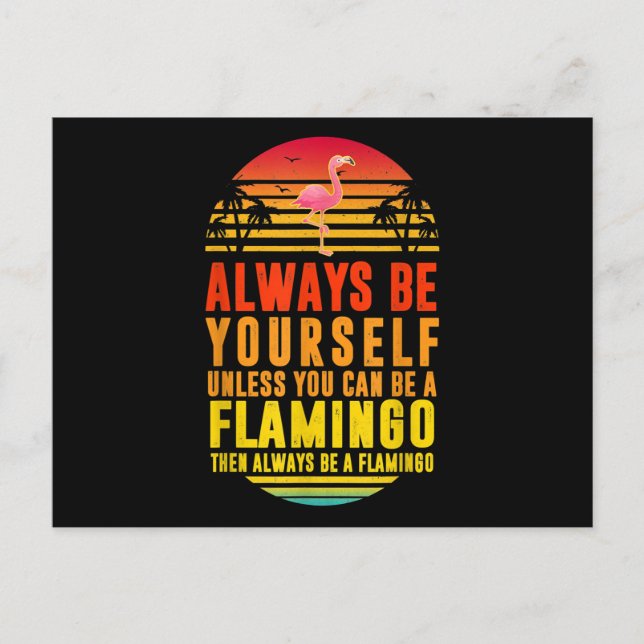 Always Be Yourself Unless You Can Be A Flamingo Postcard (Front)