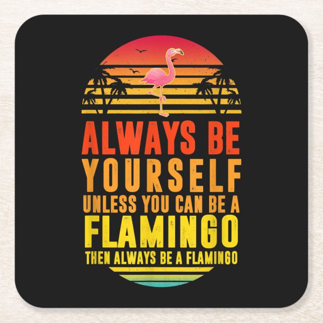 Always Be Yourself Unless You Can Be A Flamingo Square Paper Coaster (Front)