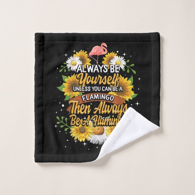 Always Be Yourself Unless You Can Be A Flamingo Wash Cloth (Wash Cloth)