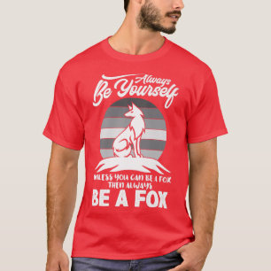 Always Be Yourself Unless You Can Be A Fo, Cute An T-Shirt