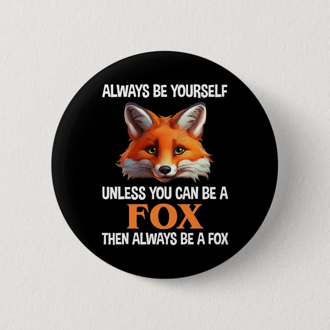 Always Be Yourself Unless You Can Be A Fox 6 Cm Round Badge (Front)