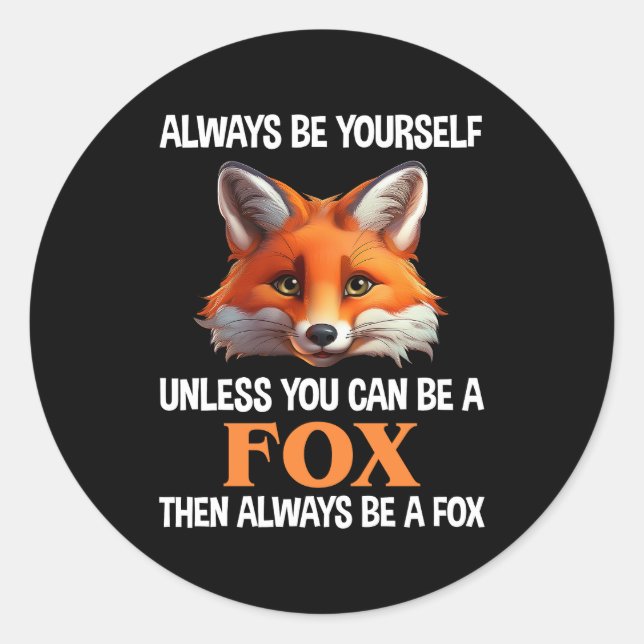 Always Be Yourself Unless You Can Be A Fox Classic Round Sticker (Front)