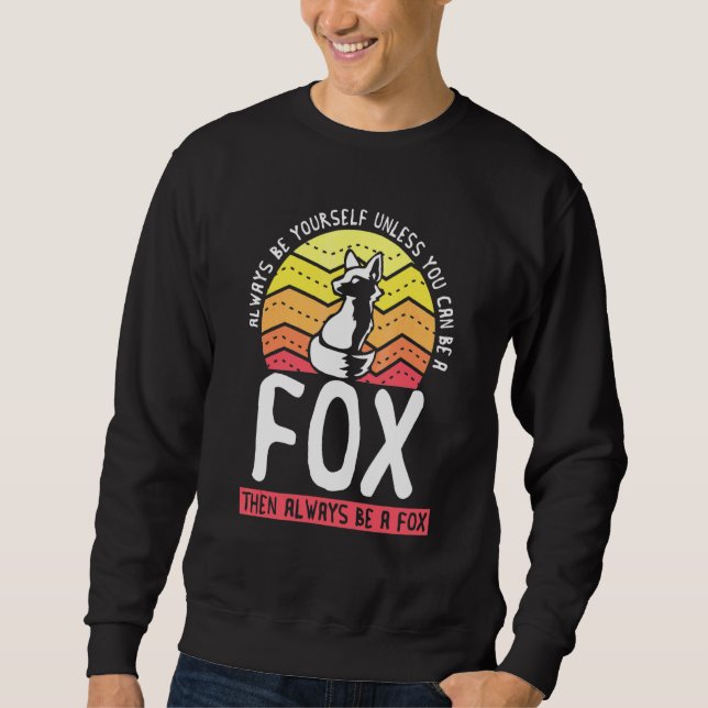 Always Be Yourself Unless You Can Be A Fox  Cute A Sweatshirt (Front)