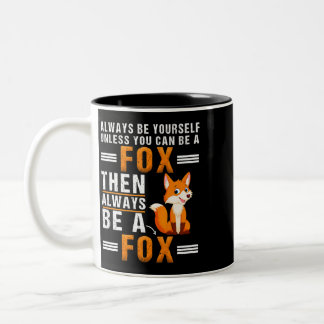 Always Be Yourself Unless You Can Be A Fox For Fox Two-Tone Coffee Mug