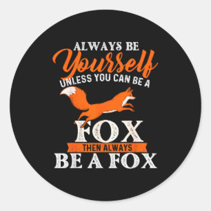 Always Be Yourself Unless You Can Be A Fox - Fox L Classic Round Sticker