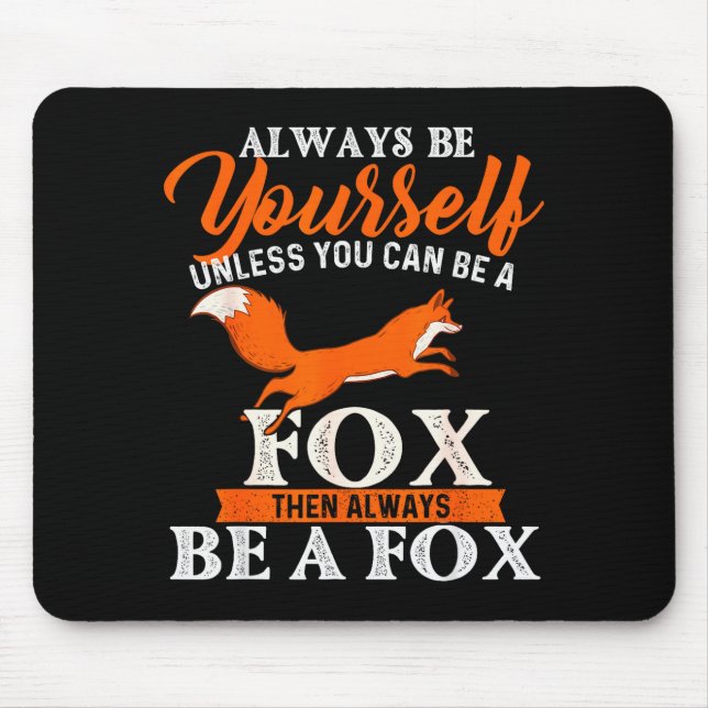 Always Be Yourself Unless You Can Be A Fox - Fox L Mouse Mat (Front)