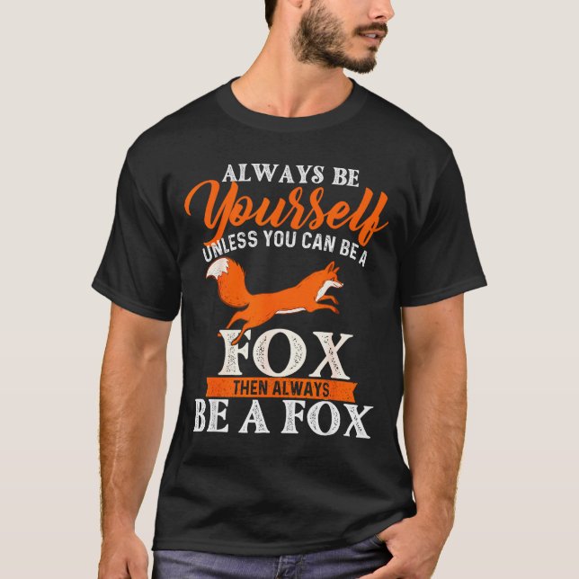 Always Be Yourself Unless You Can Be A Fox - Fox L T-Shirt (Front)