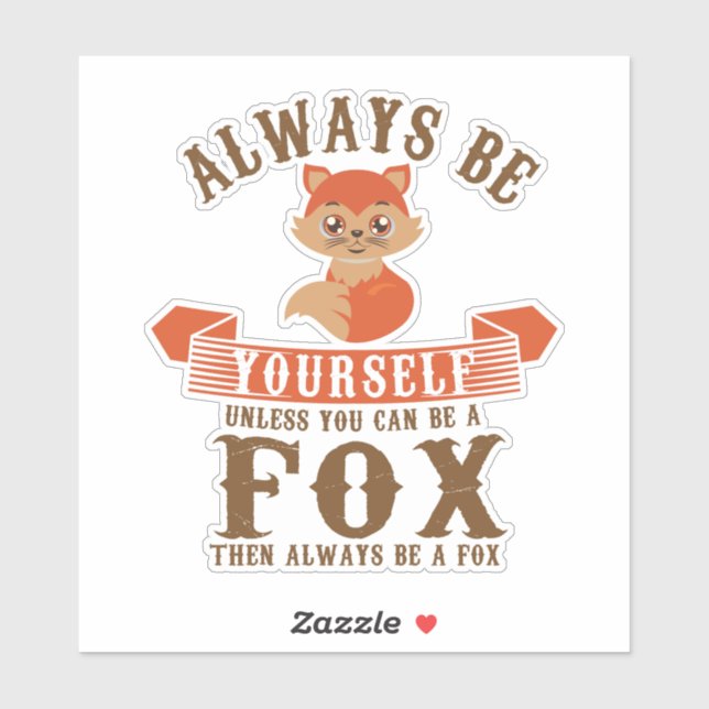 Always Be Yourself Unless You Can Be A Fox Furry (Sheet)