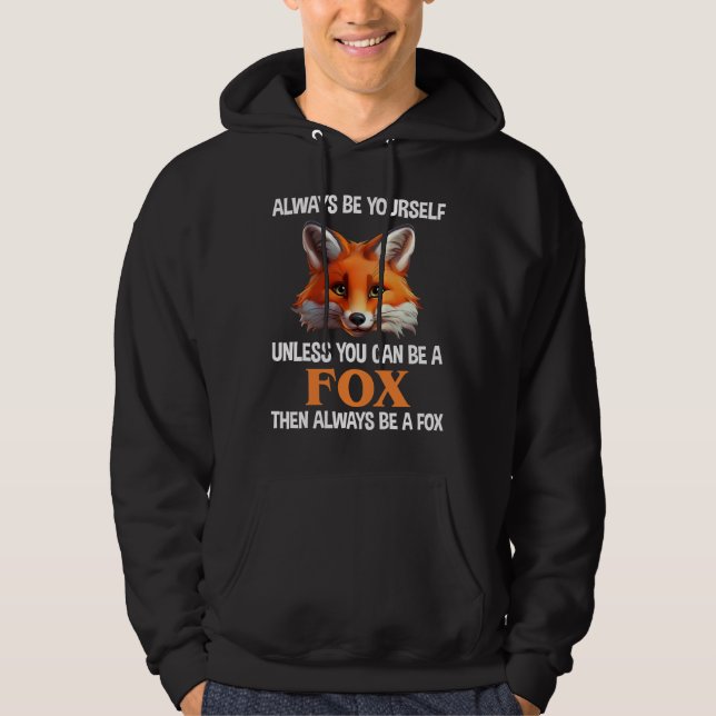 Always Be Yourself Unless You Can Be A Fox Hoodie (Front)
