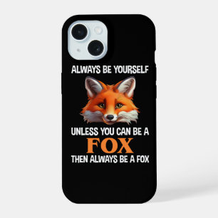 Always Be Yourself Unless You Can Be A Fox iPhone 15 Case