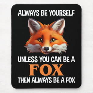 Always Be Yourself Unless You Can Be A Fox Mouse Mat