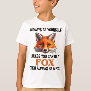 Always Be Yourself Unless You Can Be A Fox T-Shirt
