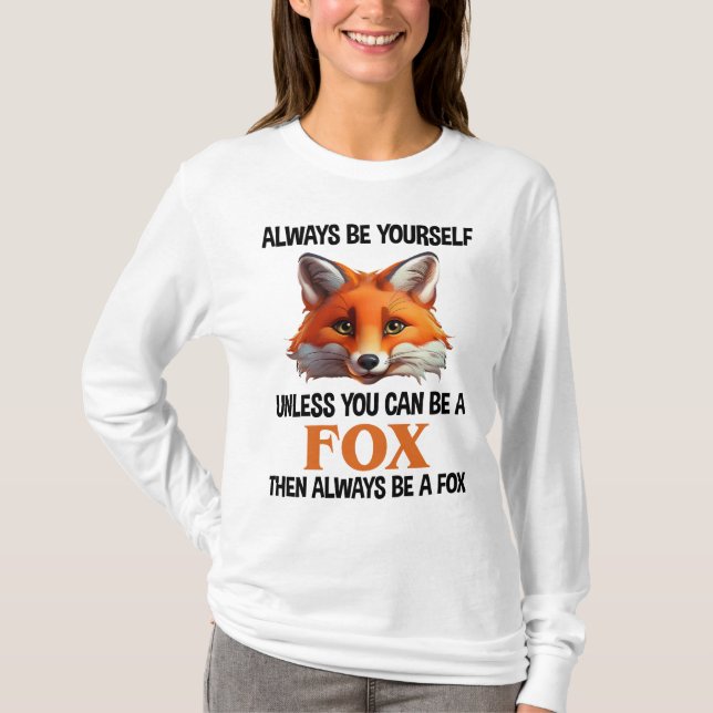 Always Be Yourself Unless You Can Be A Fox T-Shirt (Front)