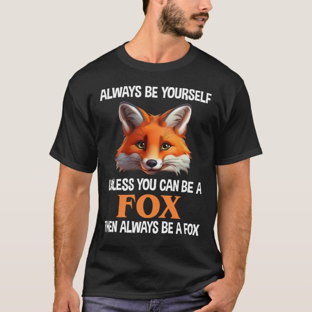 Always Be Yourself Unless You Can Be A Fox T-Shirt (Front)