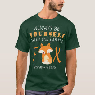 Always Be Yourself Unless You Can Be A Fox T-Shirt