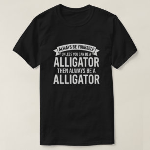 Always be Yourself Unless You Can be a funny T-Shirt
