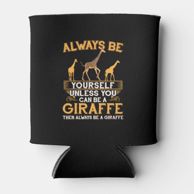 Always Be Yourself Unless You Can Be A Giraffe Cop Can Cooler (Front)