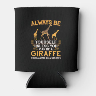 Always Be Yourself Unless You Can Be A Giraffe Cop Cooler