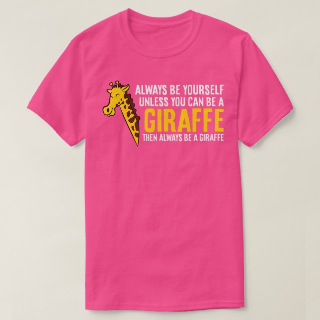 Always Be Yourself Unless You Can Be A Giraffe  -  T-Shirt (Design Front)