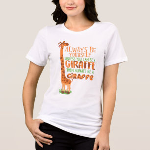 Always Be Yourself Unless You Can Be A Giraffe Tri-Blend Shirt