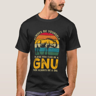 Always Be Yourself Unless You Can Be A Gnu, Funny  T-Shirt