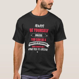 Always Be Yourself Unless You Can be a Grand Bleu T-Shirt