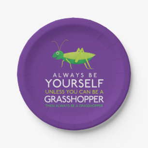 Always Be Yourself Unless You Can Be A Grasshopper Paper Plate