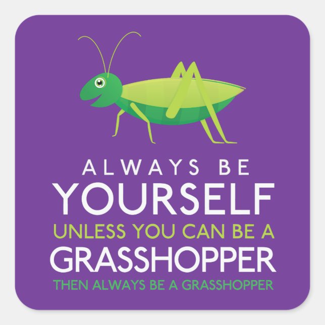 Always Be Yourself Unless You Can Be A Grasshopper Square Sticker (Front)