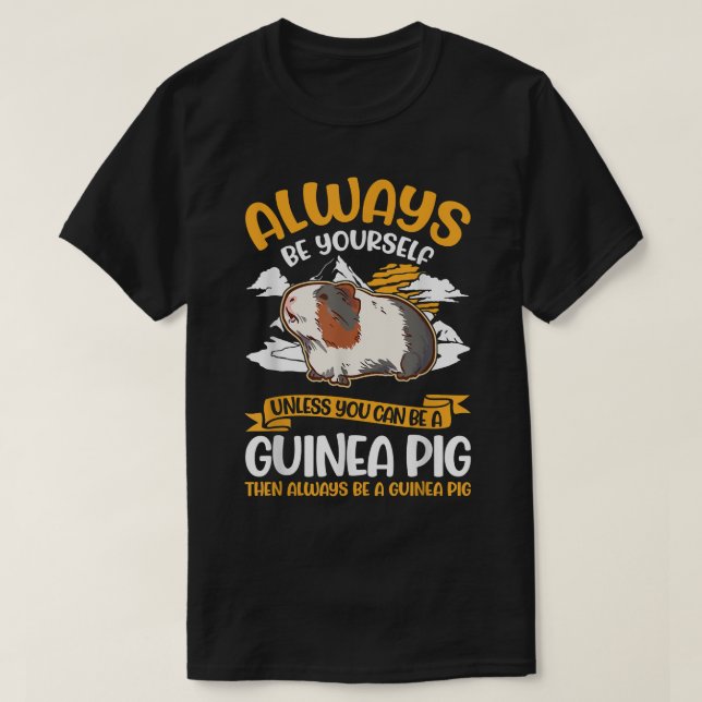 Always Be Yourself Unless You Can Be A Guinea Pig1 T-Shirt (Design Front)