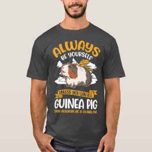 Always Be Yourself Unless You Can Be A Guinea Pig T-Shirt