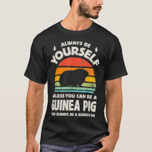 Always Be Yourself Unless You Can Be A Guinea Pig T-Shirt