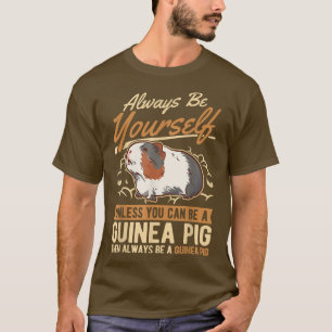 Always Be Yourself Unless You Can Be A Guinea Pig T-Shirt