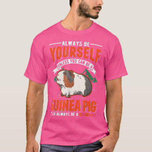 Always Be Yourself Unless You Can Be A Guinea Pig T-Shirt