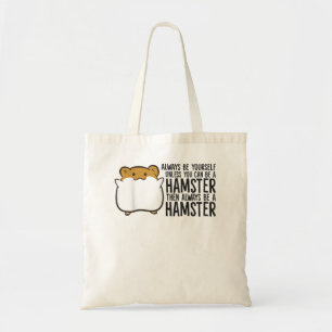 Always Be Yourself Unless You Can Be A Hamster  Tote Bag