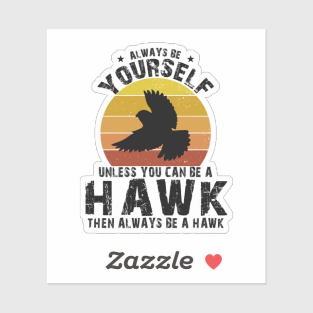 Always Be Yourself Unless You Can Be A Hawk (Sheet)