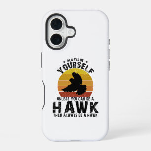 Always Be Yourself Unless You Can Be A Hawk iPhone 16 Case
