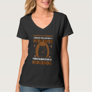 Always be Yourself unless you can be a Hedgehog 1 T-Shirt