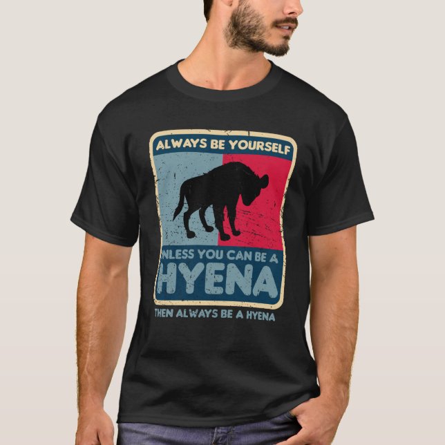 Always Be Yourself Unless You Can Be A Hyena Retro T-Shirt (Front)