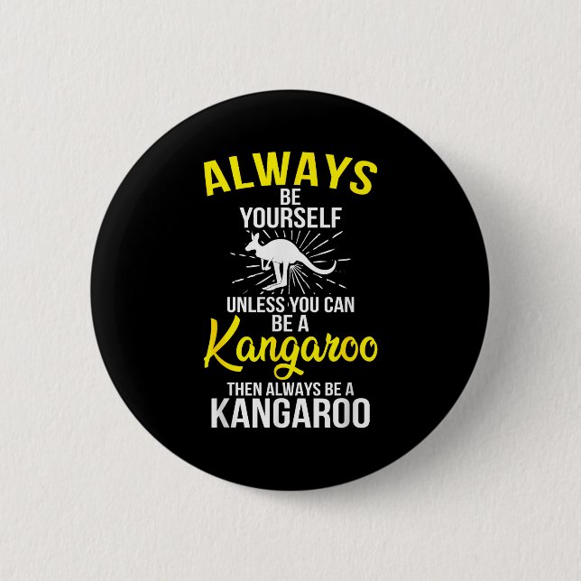 Always Be Yourself Unless You Can Be A Kangaroo  6 Cm Round Badge (Front)