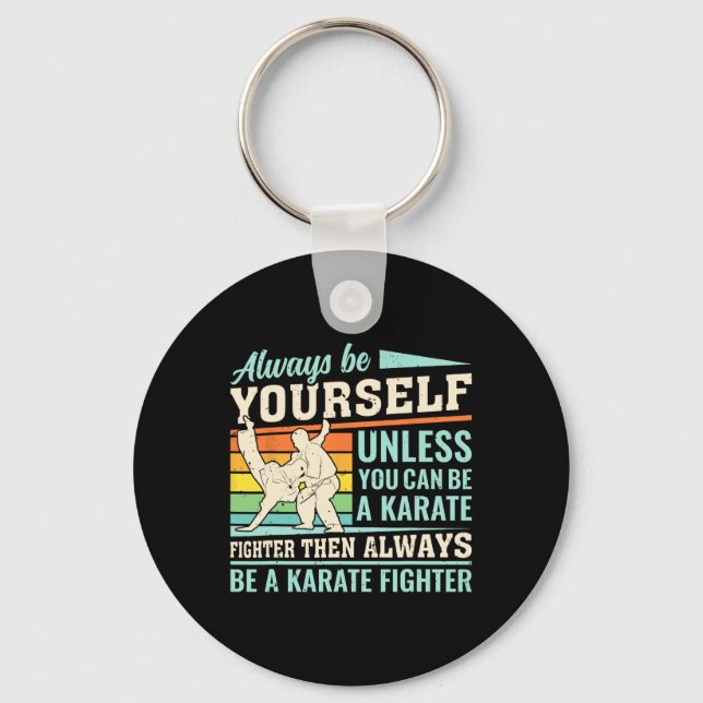 Always Be Yourself Unless You Can Be A Karate Figh Key Ring (Front)