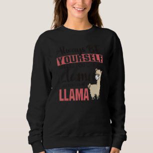 Always Be Yourself Unless You Can Be A Llama Anim Sweatshirt