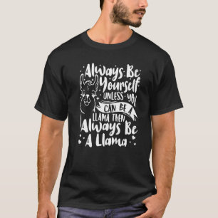 Always Be Yourself Unless You Can Be A Llama Anima T-Shirt
