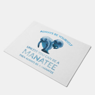 Always Be Yourself Unless You Can Be a Manatee Doormat